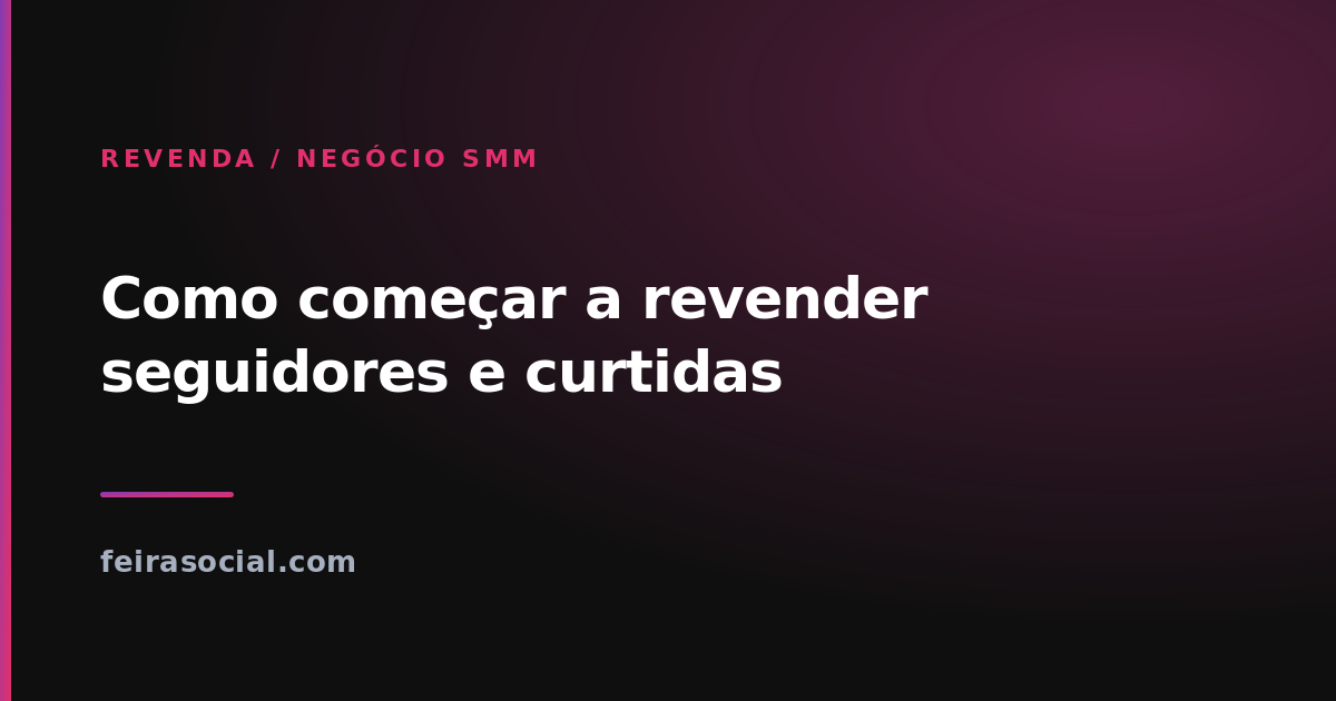 Como Começar a Revender Seguidores e Curtidas em 2026: o Guia Completo