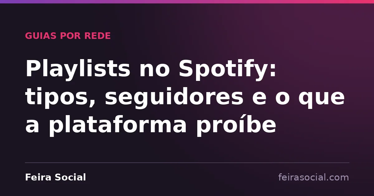 Playlists no Spotify: tipos, seguidores e o que a plataforma proíbe