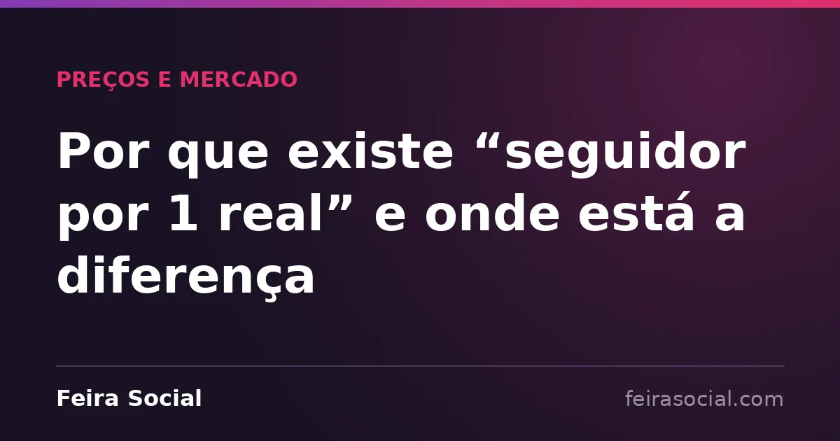 Por que existe “seguidor por 1 real” e onde está a diferença