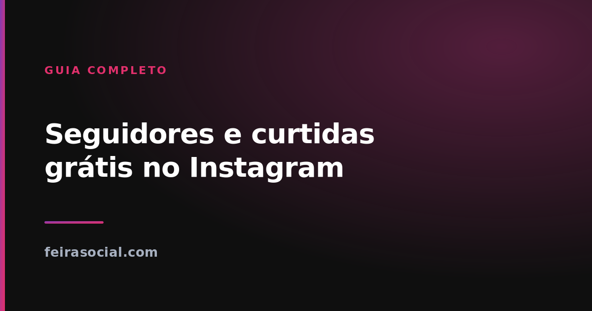 Seguidores e Curtidas Grátis no Instagram: o Guia Completo (2026)