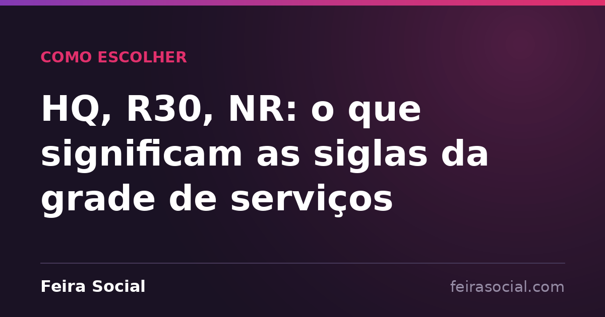 HQ, R30, NR: o que significam as siglas da grade de serviços